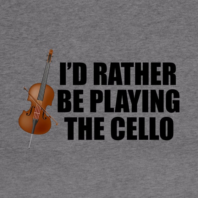 I'd Rather Be Playing the Cello by epiclovedesigns